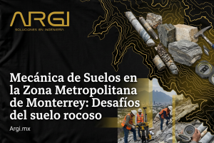Mecánica de Suelos en Monterrey: Retos del Suelo Rocoso